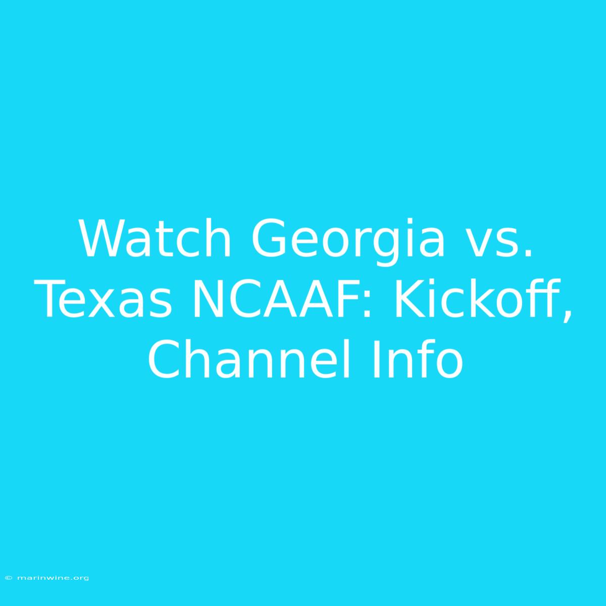 Watch Georgia Vs. Texas NCAAF: Kickoff, Channel Info