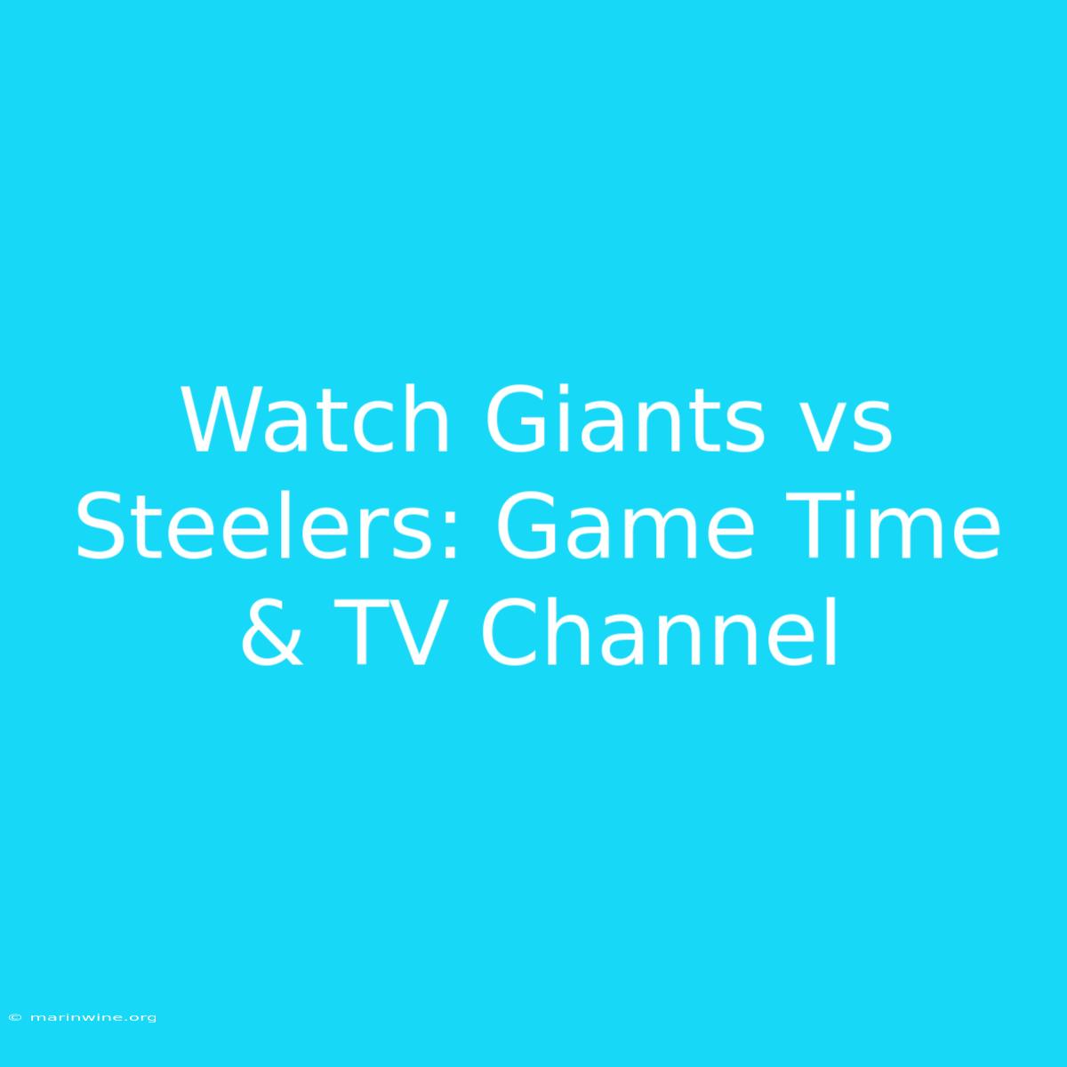 Watch Giants Vs Steelers: Game Time & TV Channel