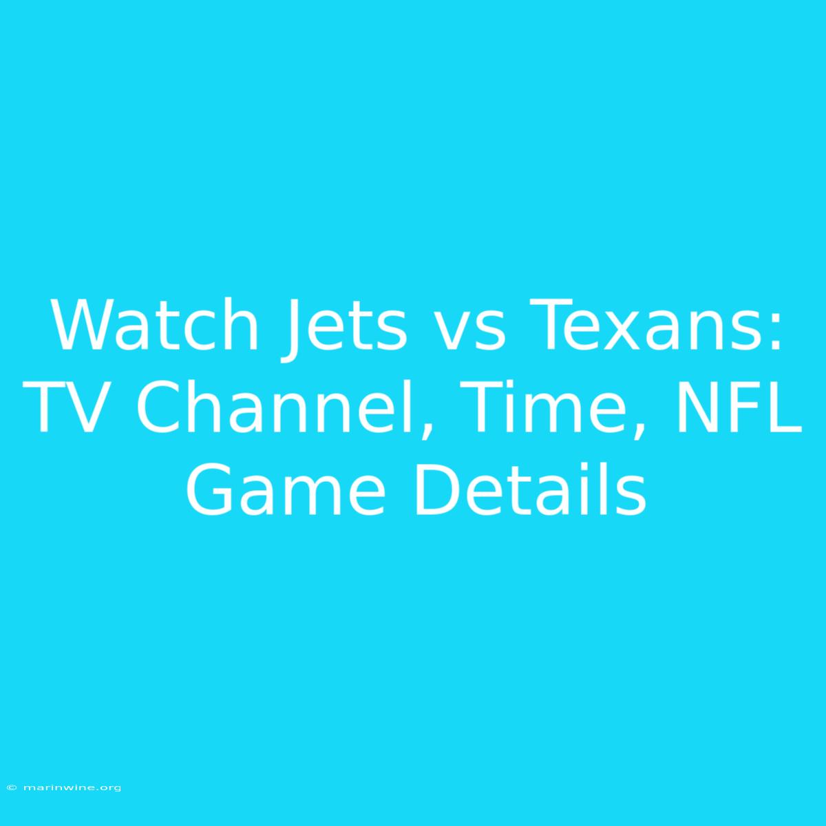 Watch Jets Vs Texans: TV Channel, Time, NFL Game Details