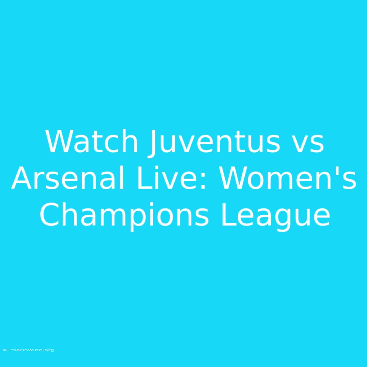 Watch Juventus Vs Arsenal Live: Women's Champions League 