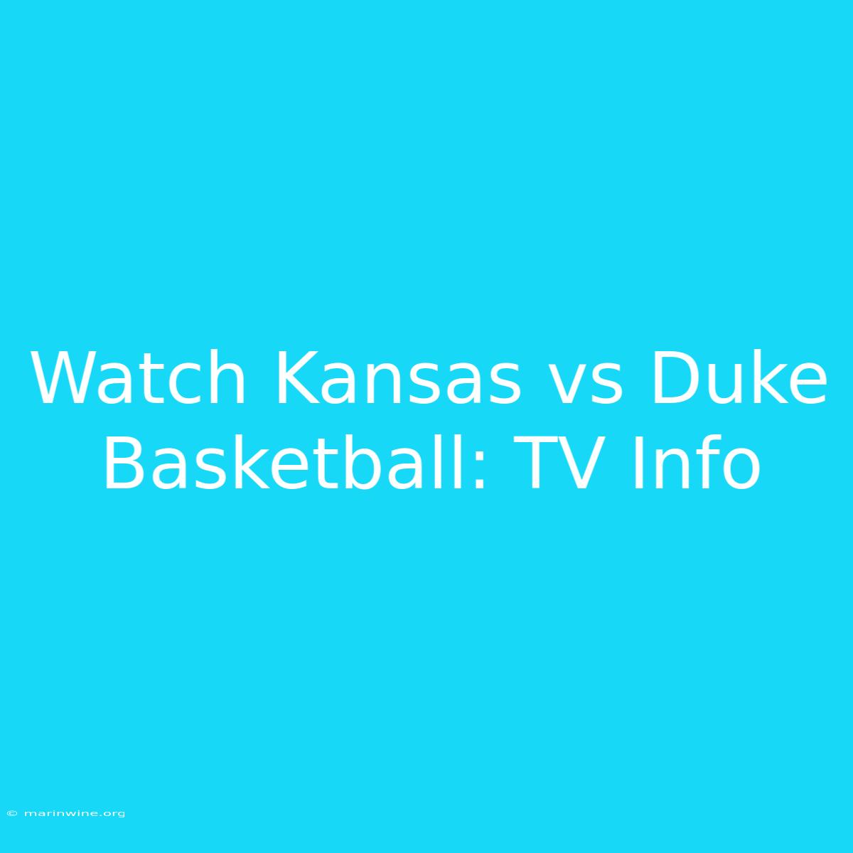 Watch Kansas Vs Duke Basketball: TV Info