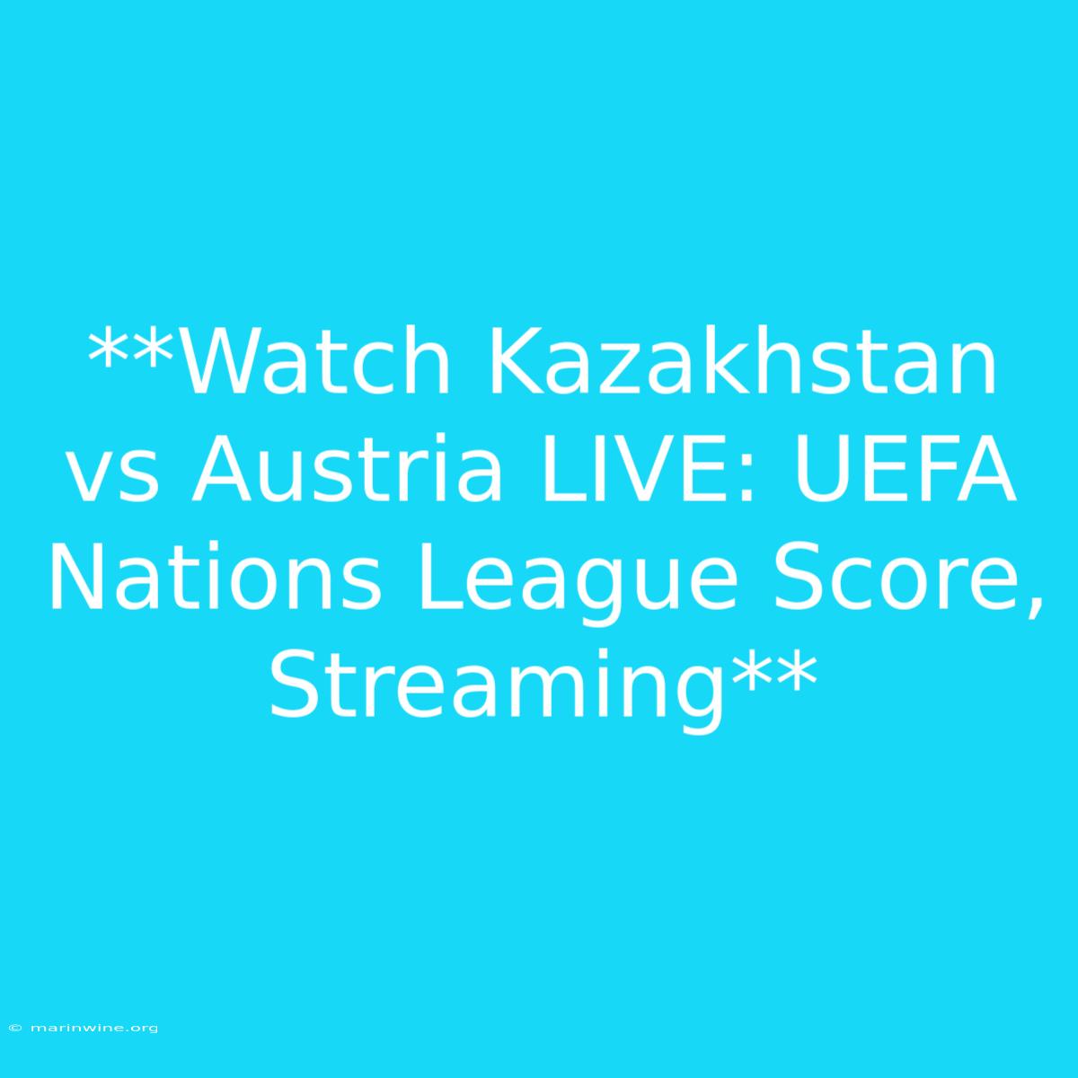 **Watch Kazakhstan Vs Austria LIVE: UEFA Nations League Score, Streaming** 