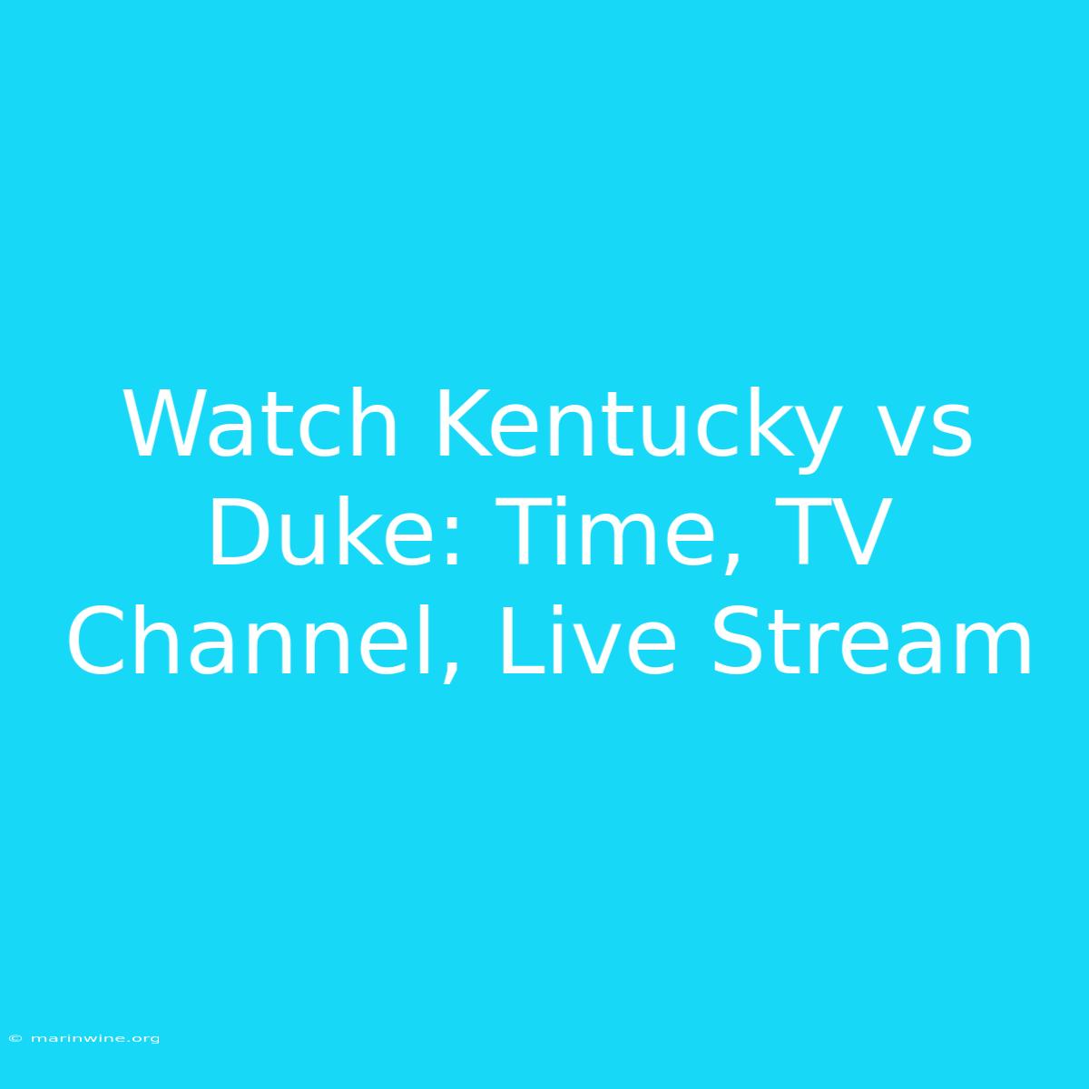 Watch Kentucky Vs Duke: Time, TV Channel, Live Stream 