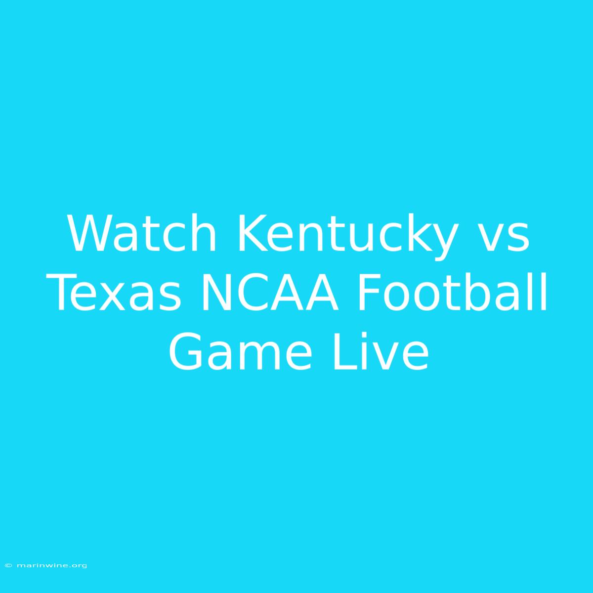 Watch Kentucky Vs Texas NCAA Football Game Live