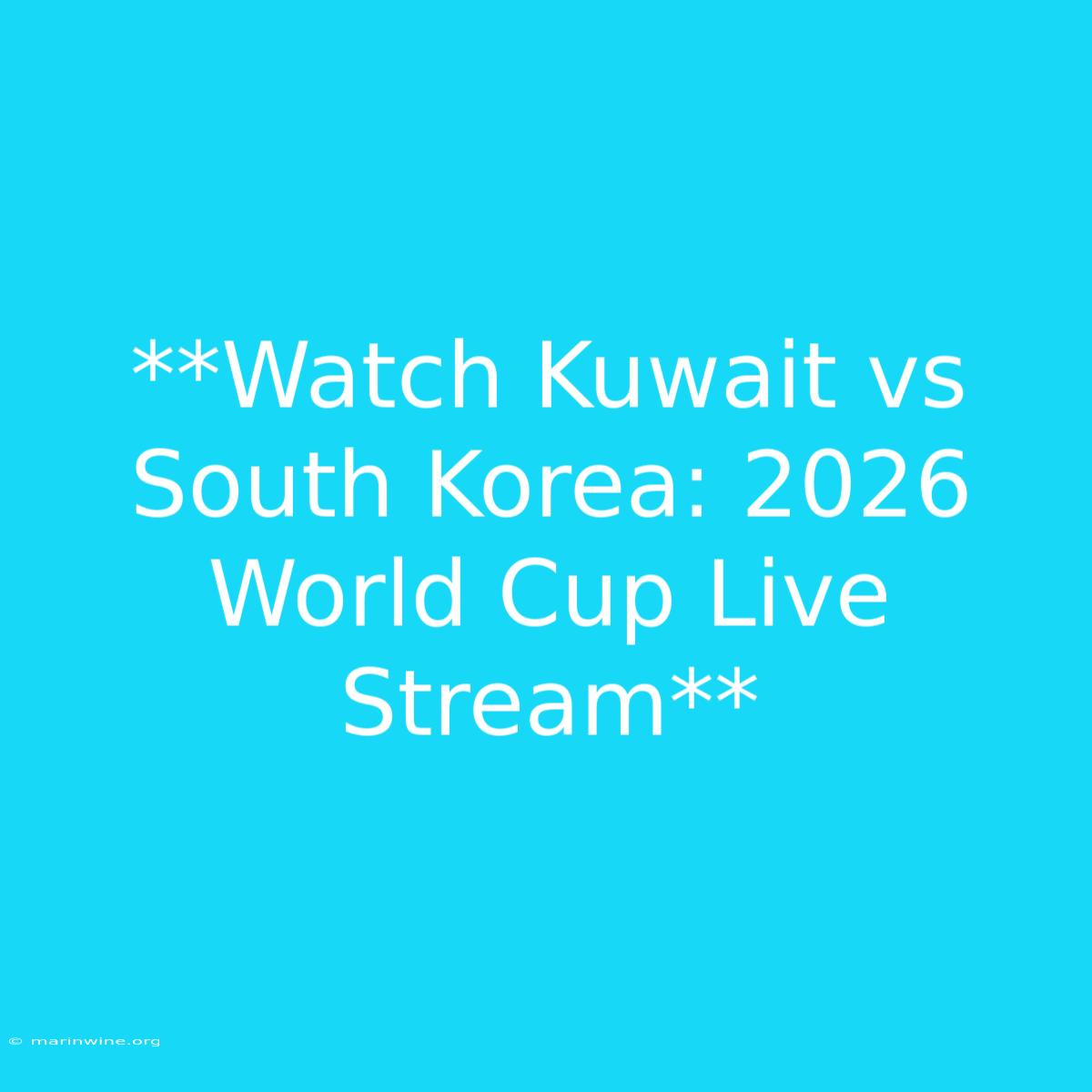 **Watch Kuwait Vs South Korea: 2026 World Cup Live Stream**