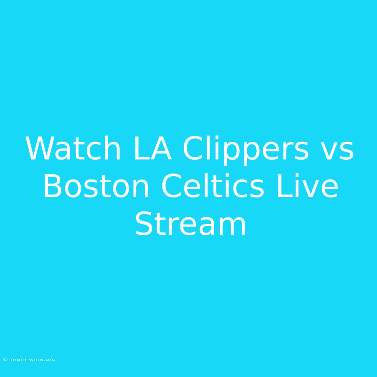 Watch LA Clippers Vs Boston Celtics Live Stream