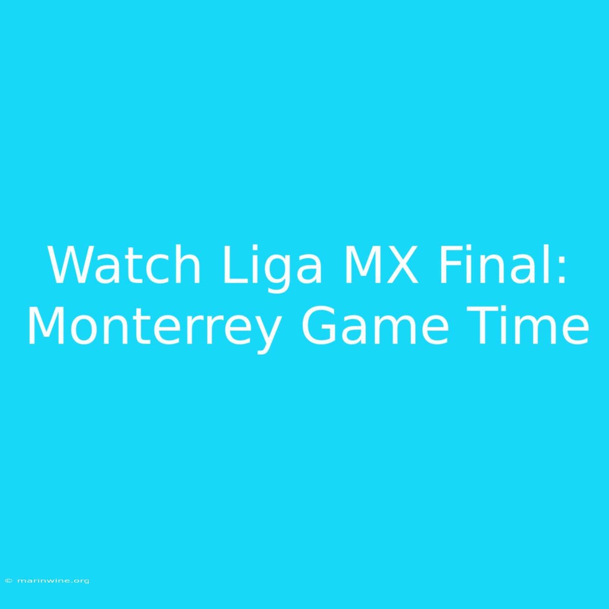 Watch Liga MX Final: Monterrey Game Time