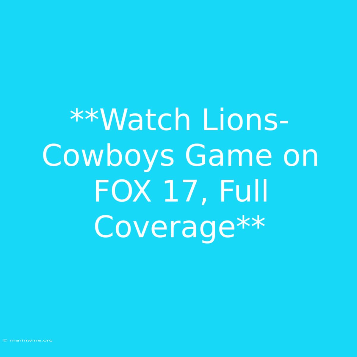 **Watch Lions-Cowboys Game On FOX 17, Full Coverage** 