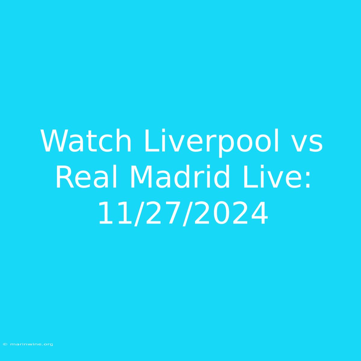 Watch Liverpool Vs Real Madrid Live: 11/27/2024