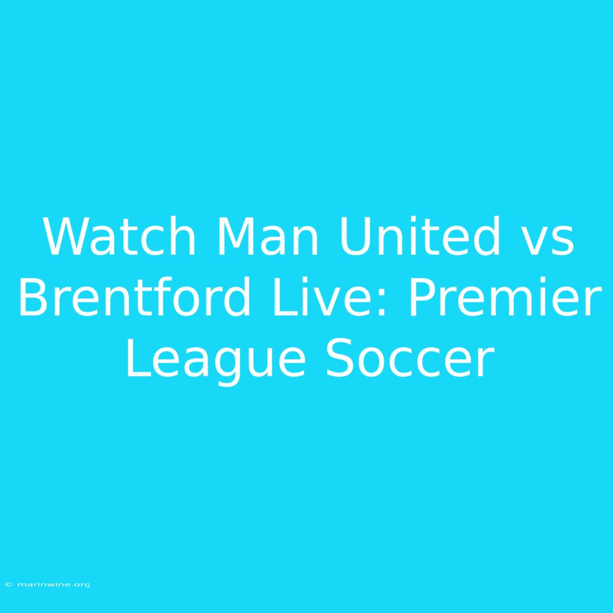 Watch Man United Vs Brentford Live: Premier League Soccer