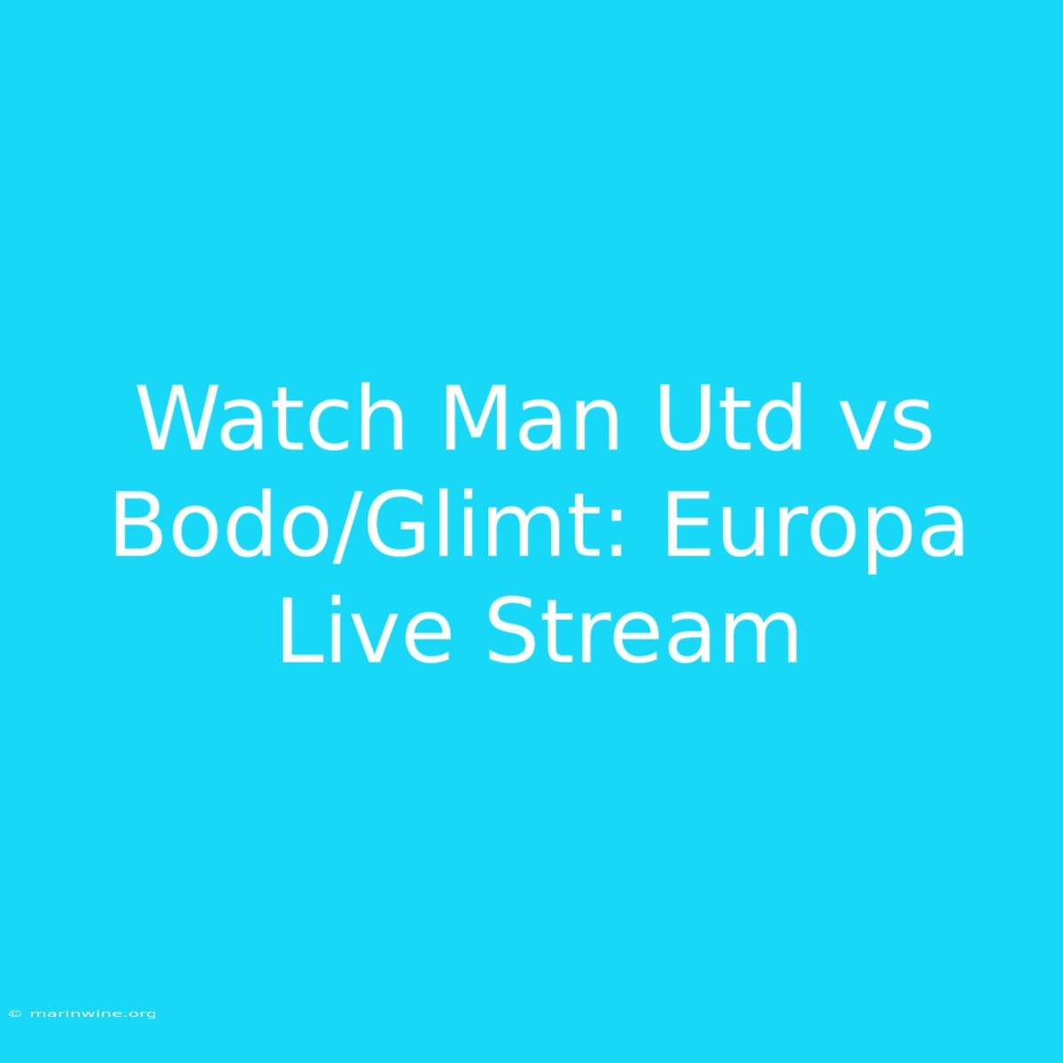 Watch Man Utd Vs Bodo/Glimt: Europa Live Stream