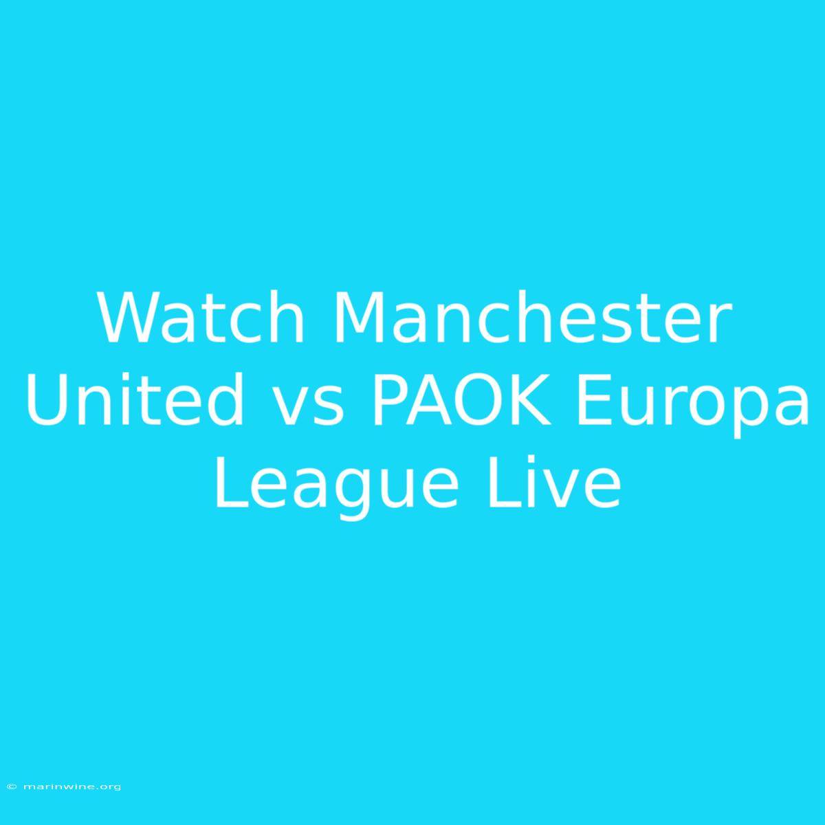 Watch Manchester United Vs PAOK Europa League Live