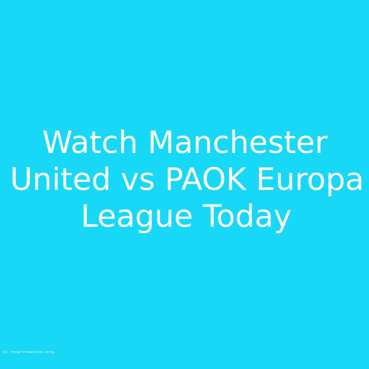 Watch Manchester United Vs PAOK Europa League Today