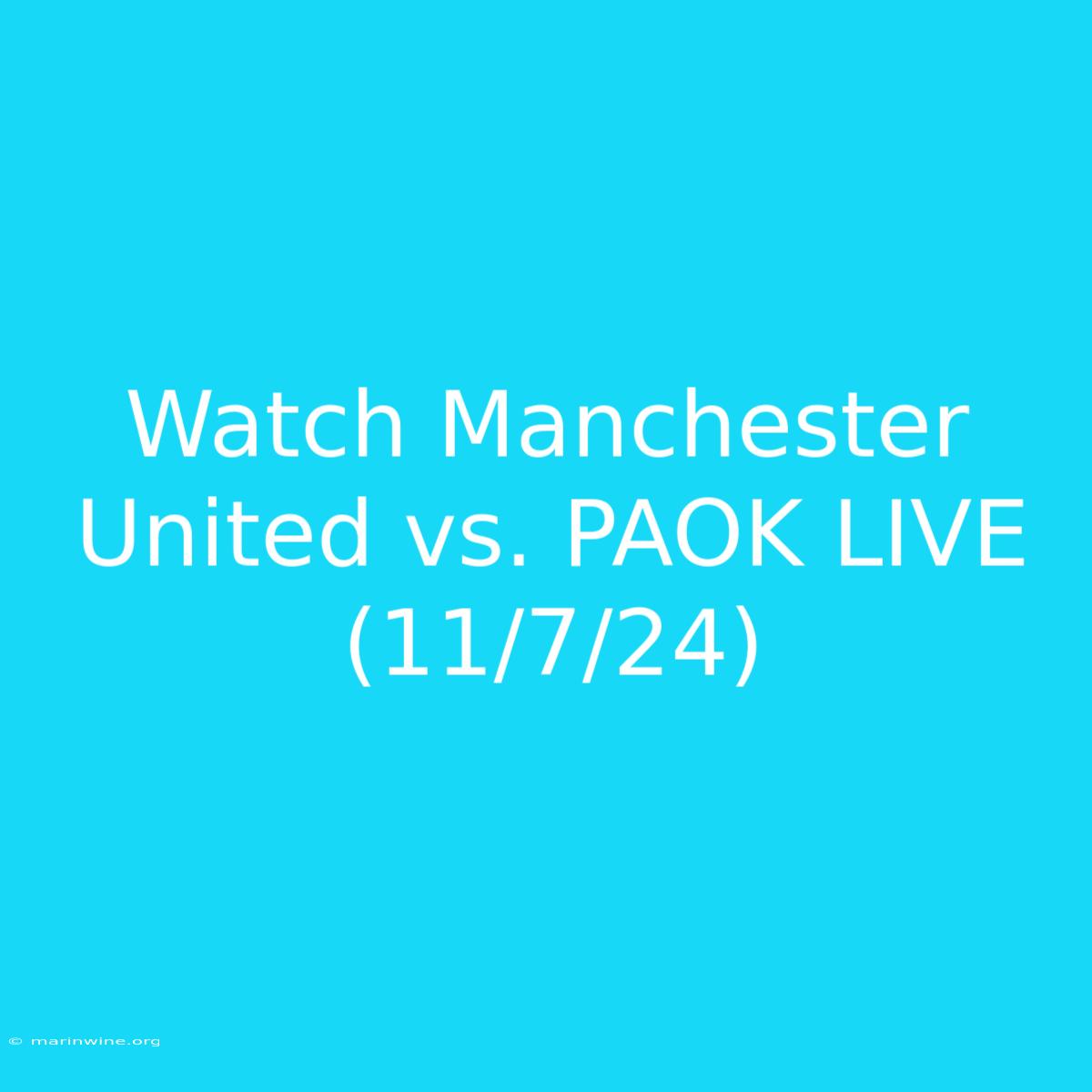 Watch Manchester United Vs. PAOK LIVE (11/7/24)