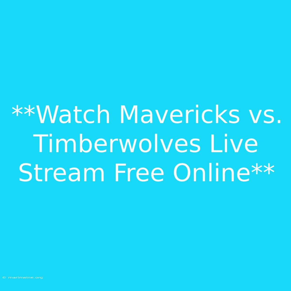 **Watch Mavericks Vs. Timberwolves Live Stream Free Online**