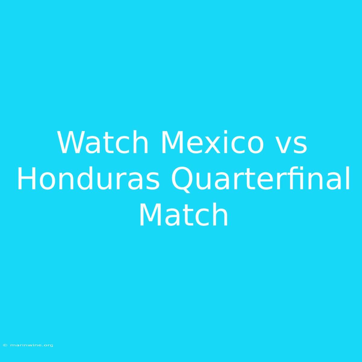 Watch Mexico Vs Honduras Quarterfinal Match