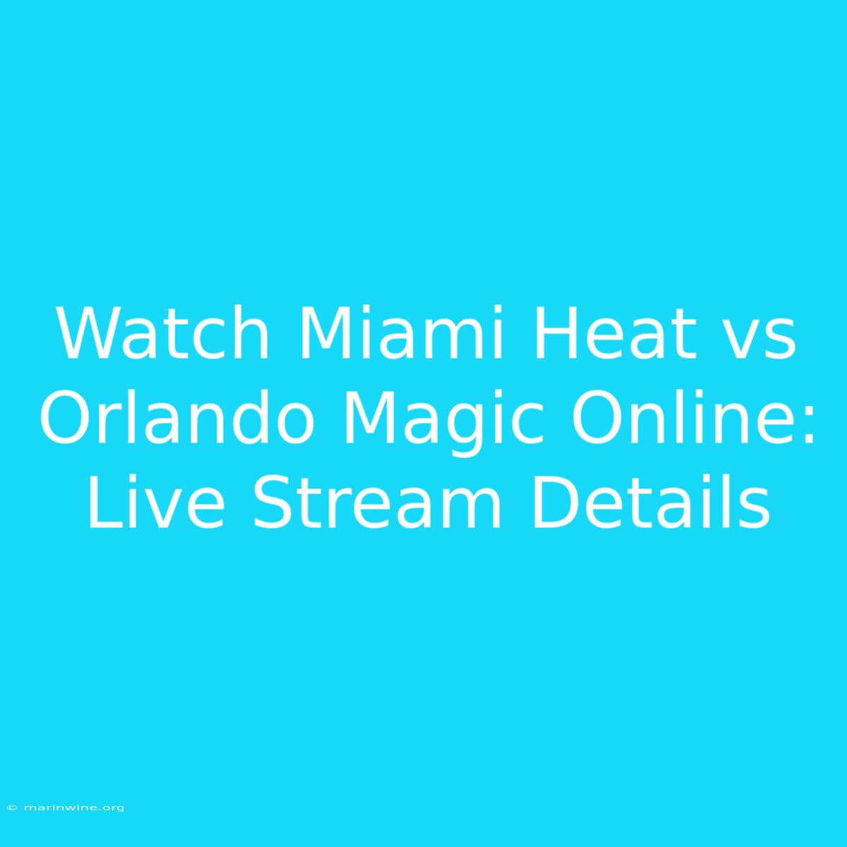 Watch Miami Heat Vs Orlando Magic Online: Live Stream Details