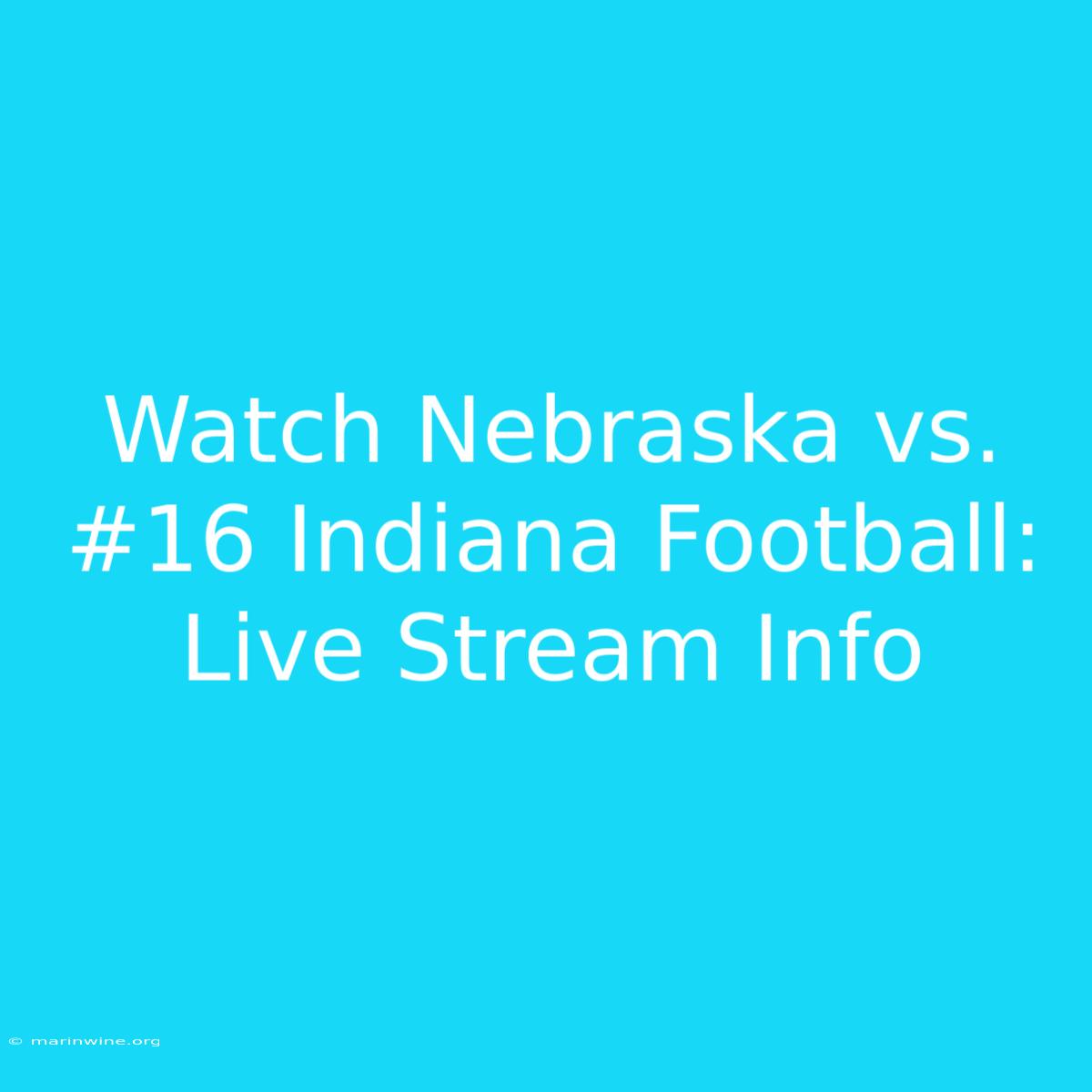 Watch Nebraska Vs. #16 Indiana Football: Live Stream Info