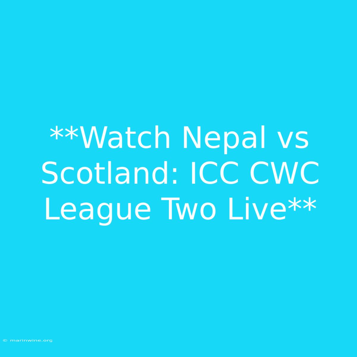 **Watch Nepal Vs Scotland: ICC CWC League Two Live**