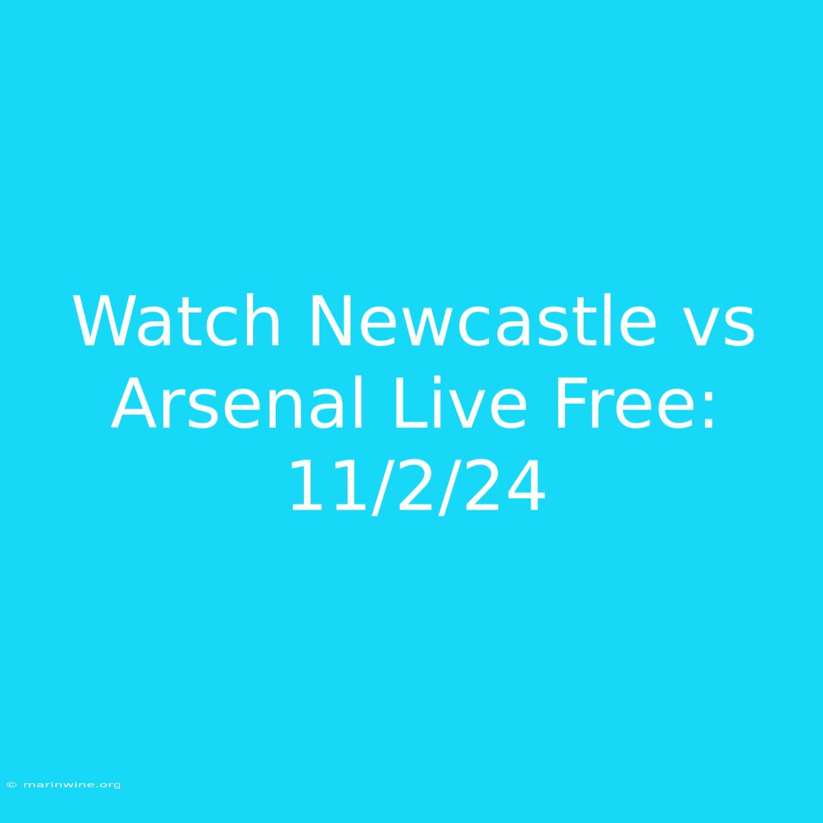 Watch Newcastle Vs Arsenal Live Free: 11/2/24 