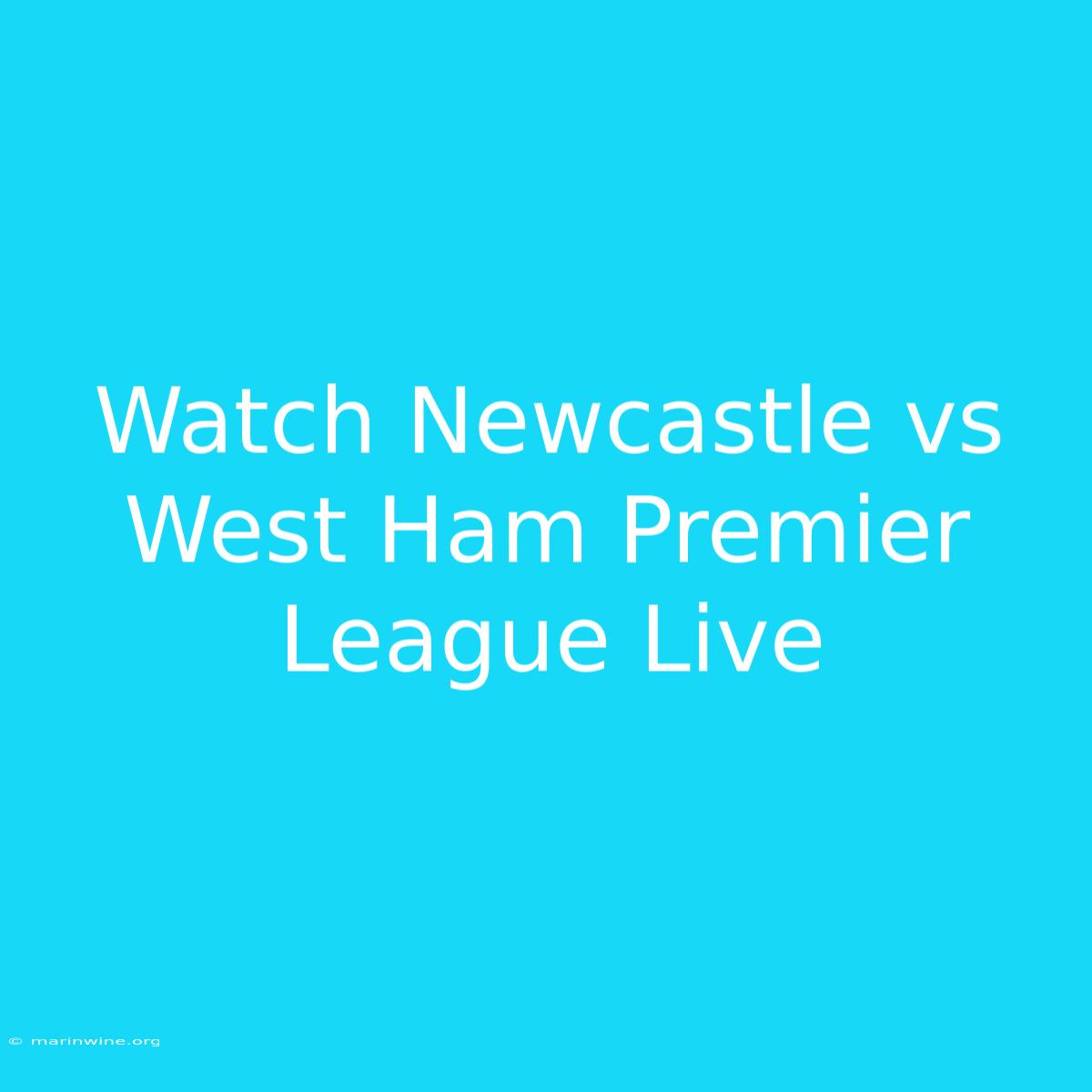 Watch Newcastle Vs West Ham Premier League Live