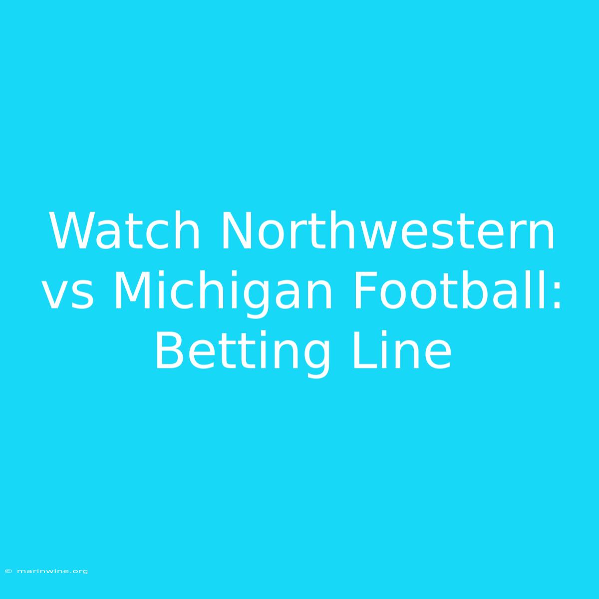 Watch Northwestern Vs Michigan Football: Betting Line