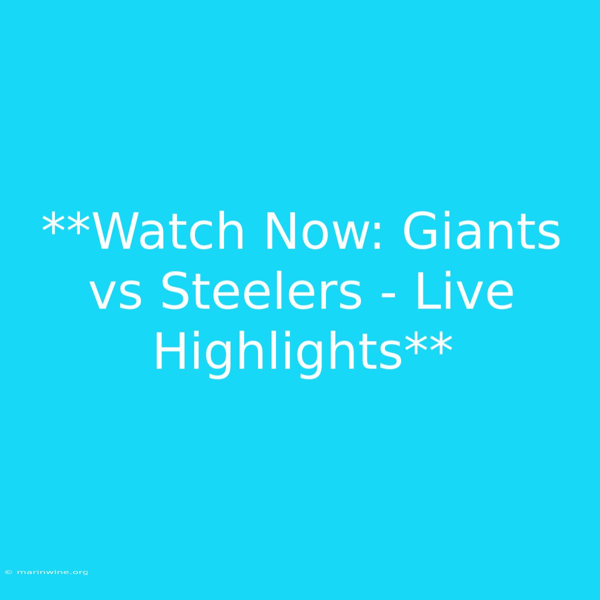 **Watch Now: Giants Vs Steelers - Live Highlights** 