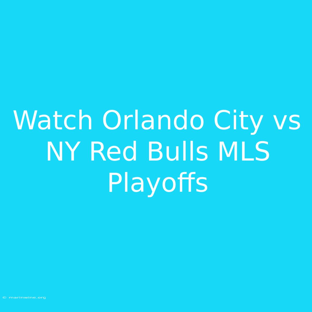 Watch Orlando City Vs NY Red Bulls MLS Playoffs