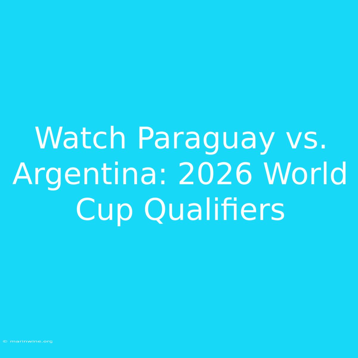 Watch Paraguay Vs. Argentina: 2026 World Cup Qualifiers