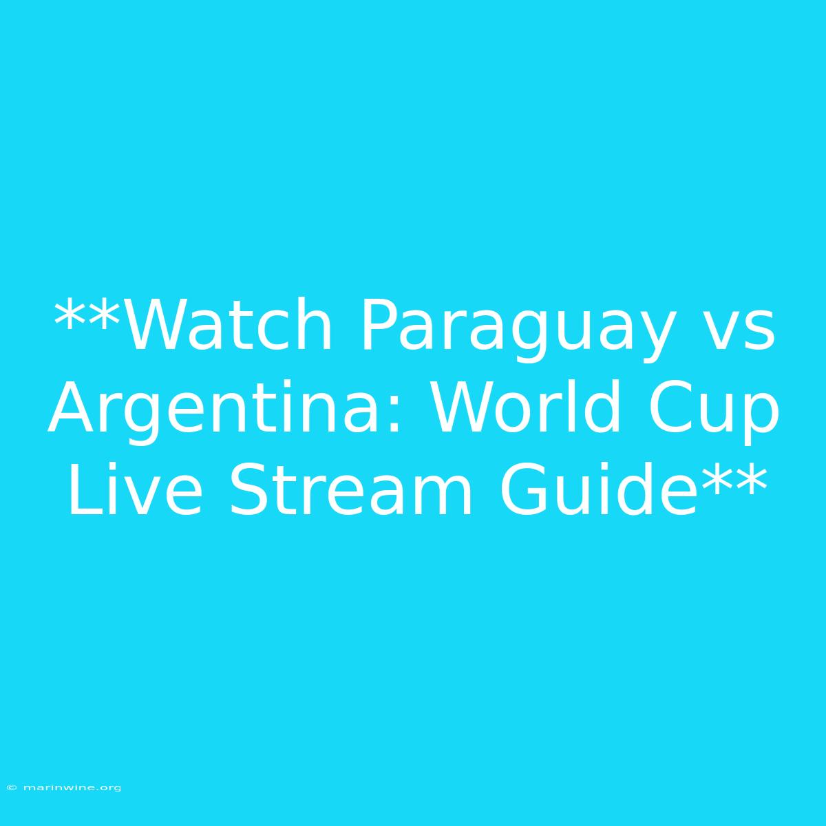 **Watch Paraguay Vs Argentina: World Cup Live Stream Guide**