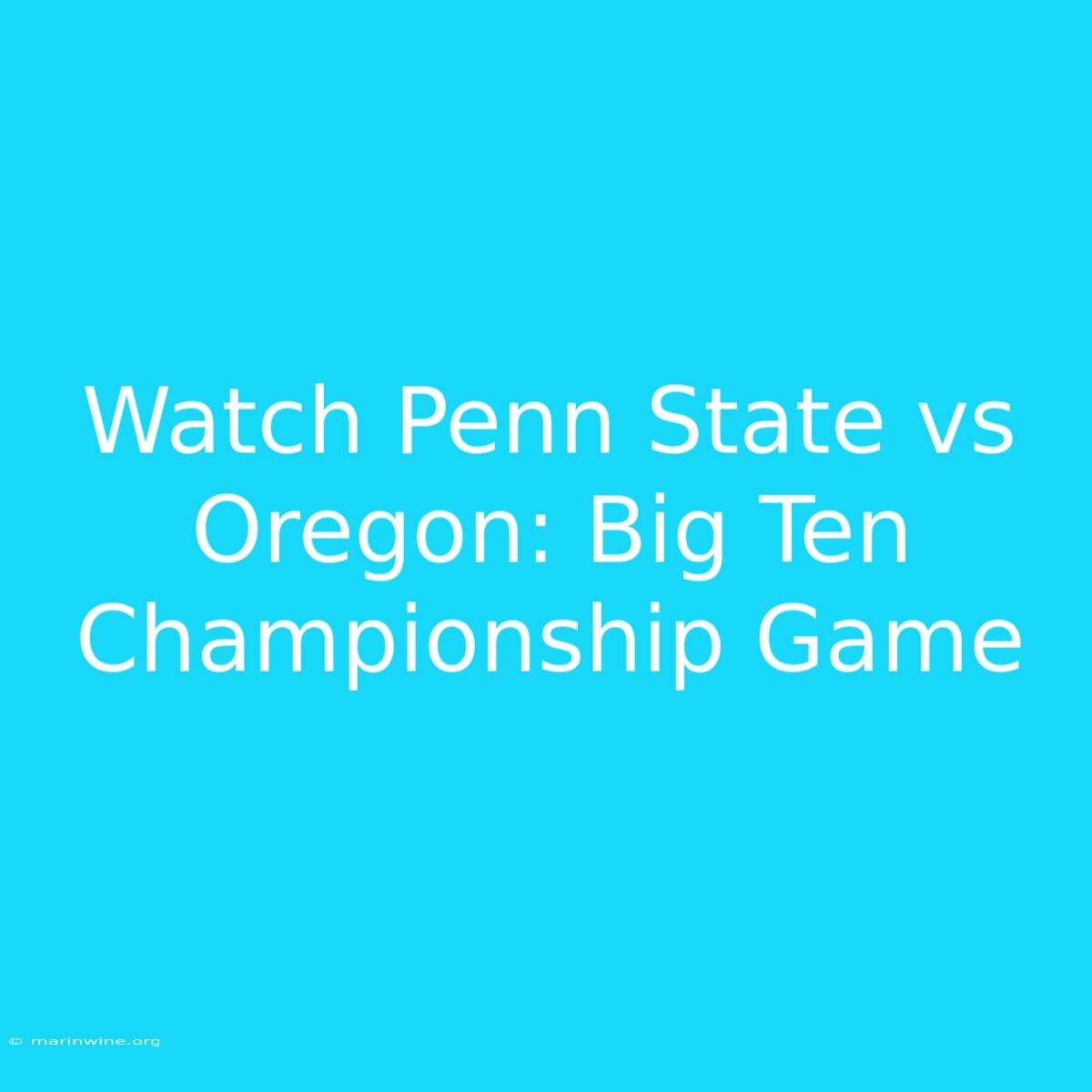 Watch Penn State Vs Oregon: Big Ten Championship Game