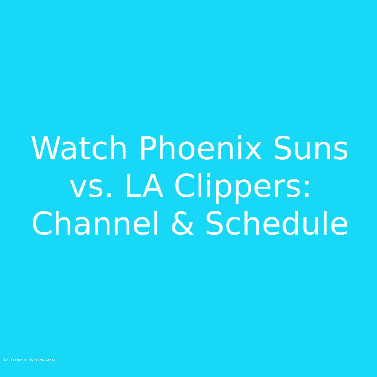 Watch Phoenix Suns Vs. LA Clippers: Channel & Schedule