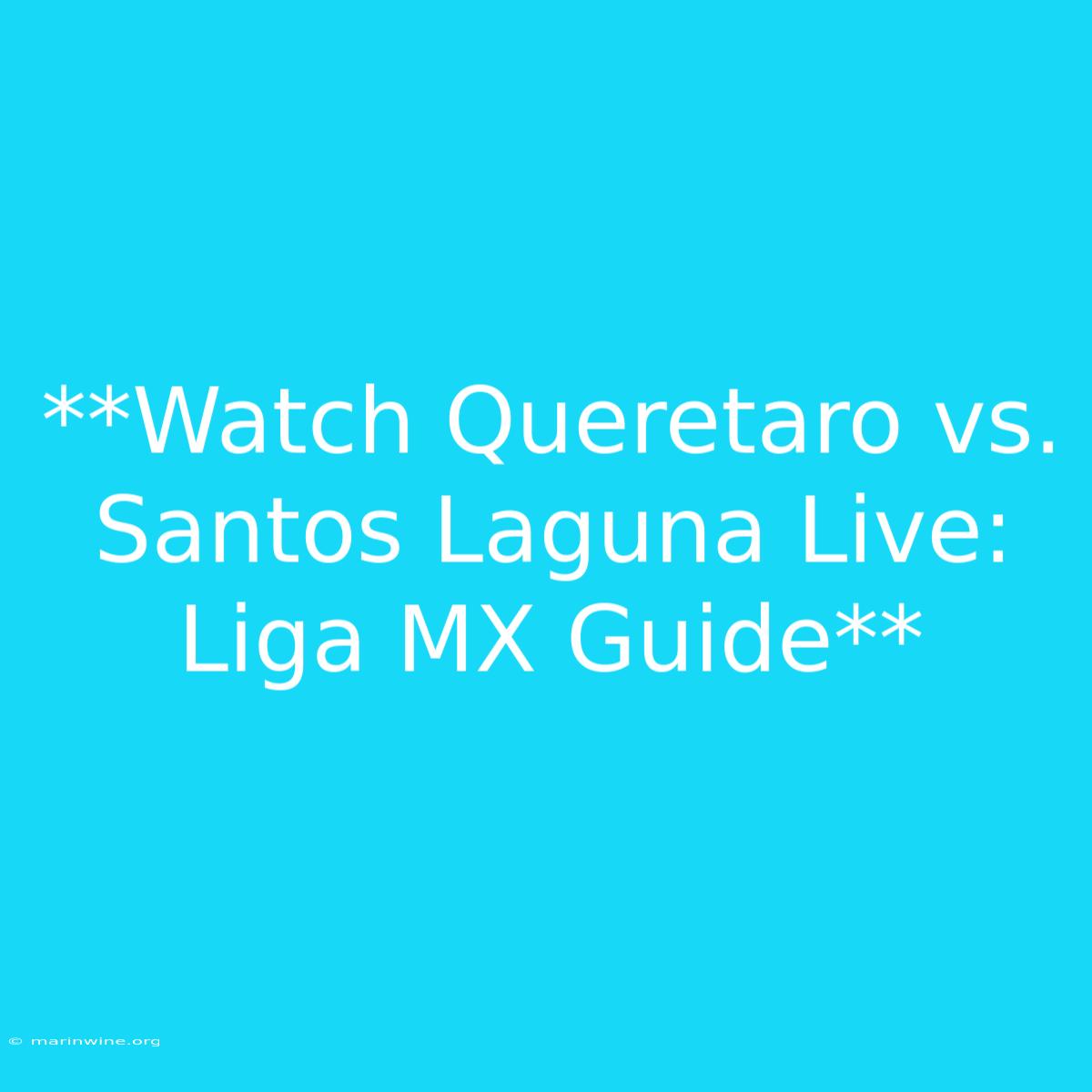 **Watch Queretaro Vs. Santos Laguna Live: Liga MX Guide**