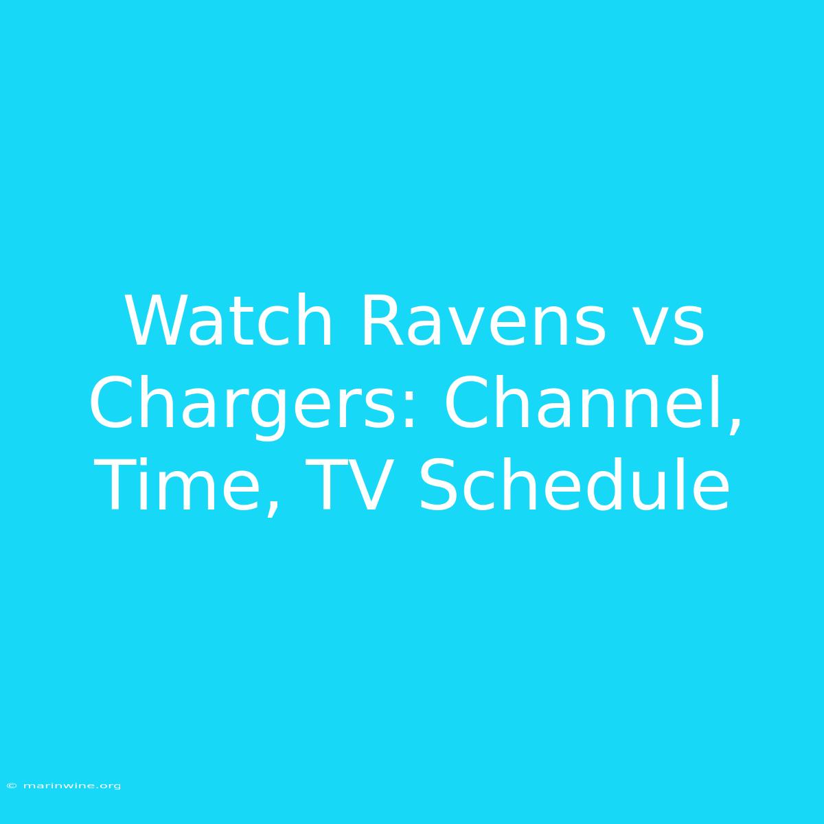 Watch Ravens Vs Chargers: Channel, Time, TV Schedule