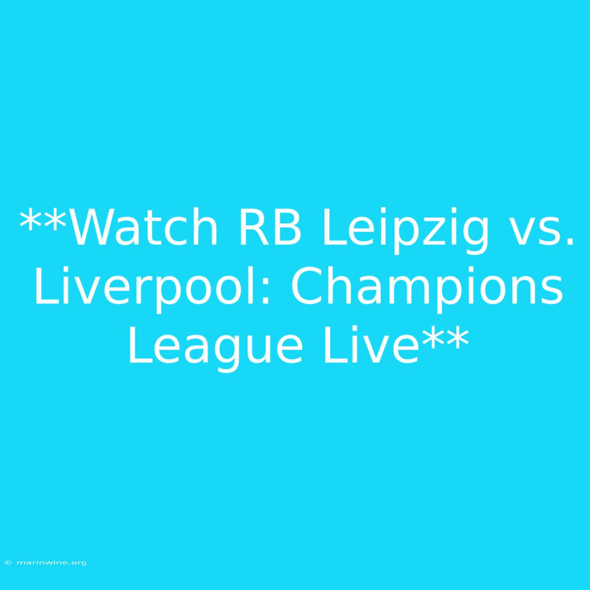 **Watch RB Leipzig Vs. Liverpool: Champions League Live**