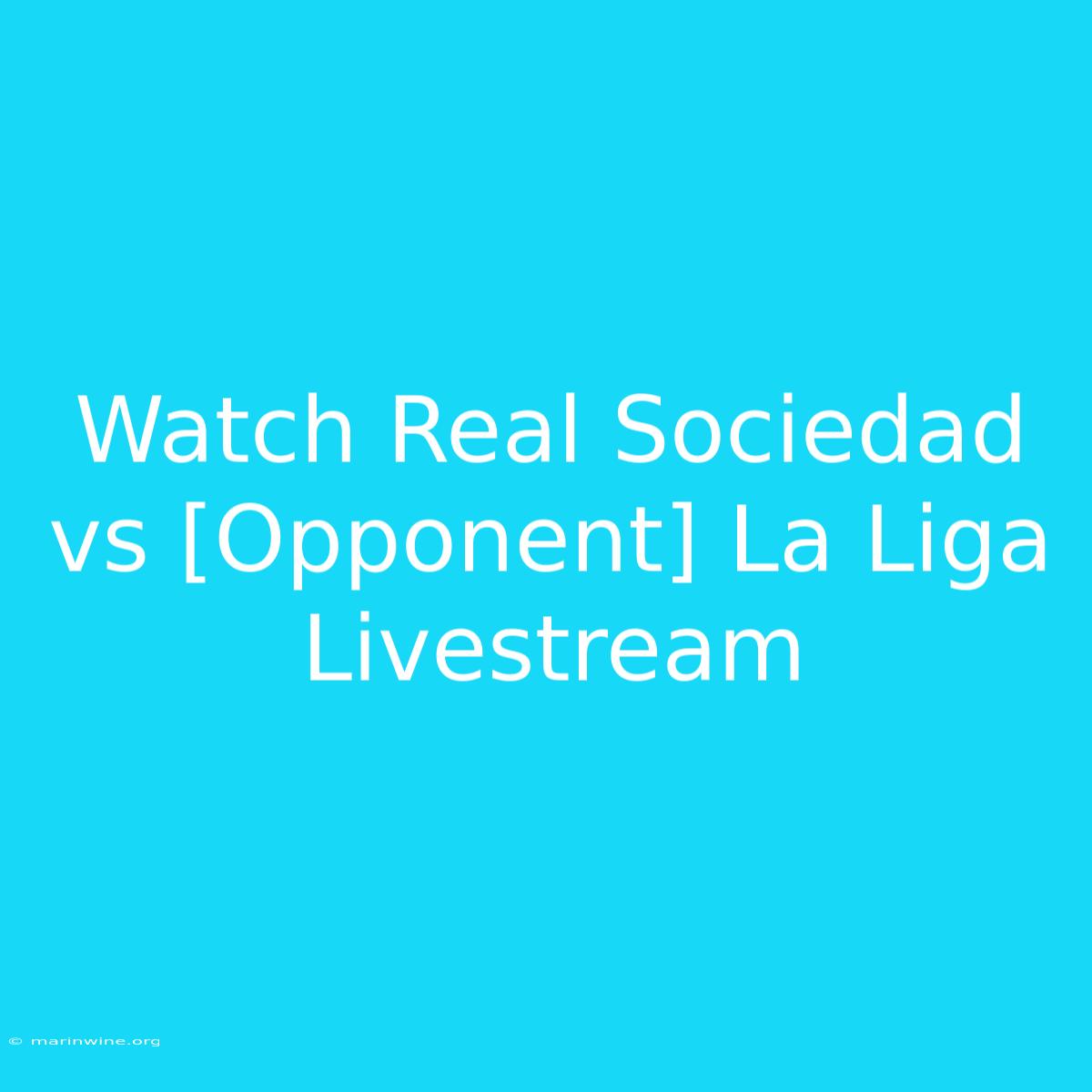 Watch Real Sociedad Vs [Opponent] La Liga Livestream