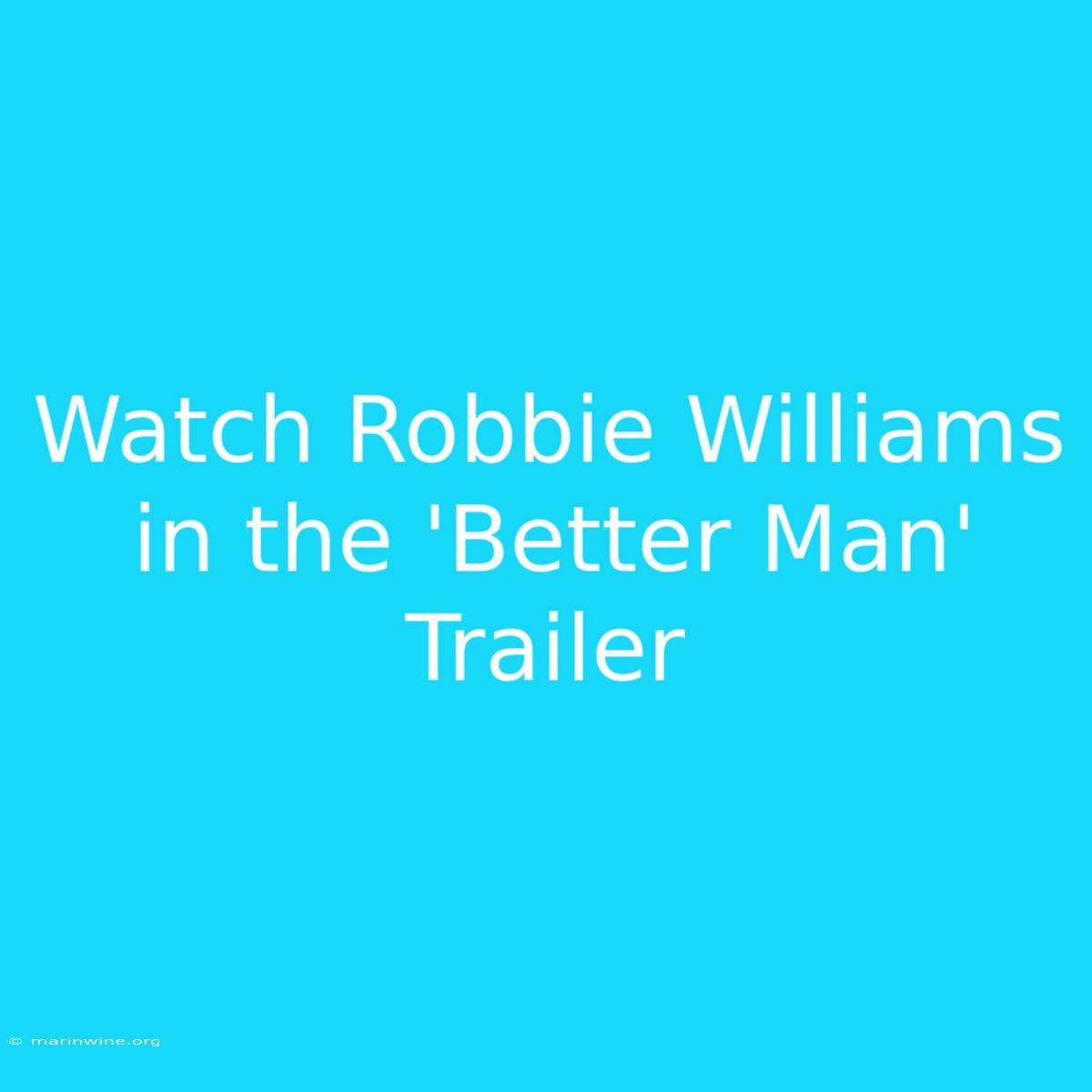 Watch Robbie Williams In The 'Better Man' Trailer 