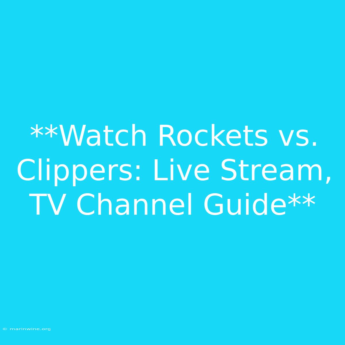 **Watch Rockets Vs. Clippers: Live Stream, TV Channel Guide**