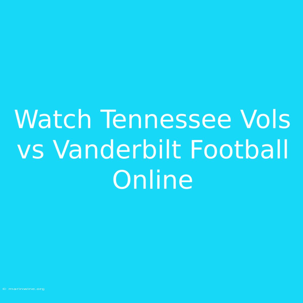 Watch Tennessee Vols Vs Vanderbilt Football Online