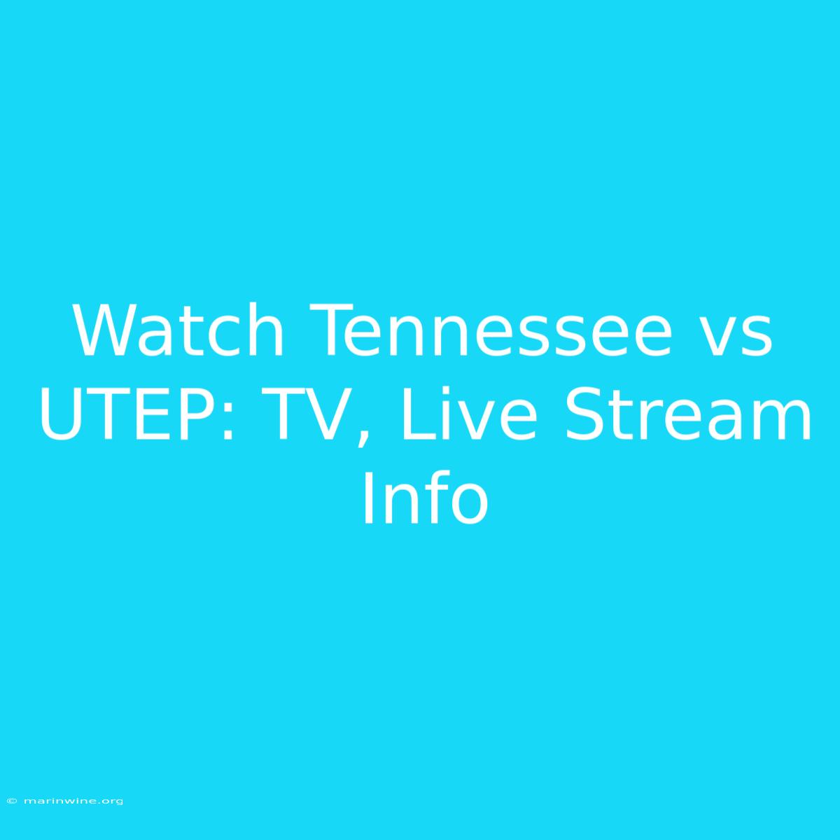 Watch Tennessee Vs UTEP: TV, Live Stream Info