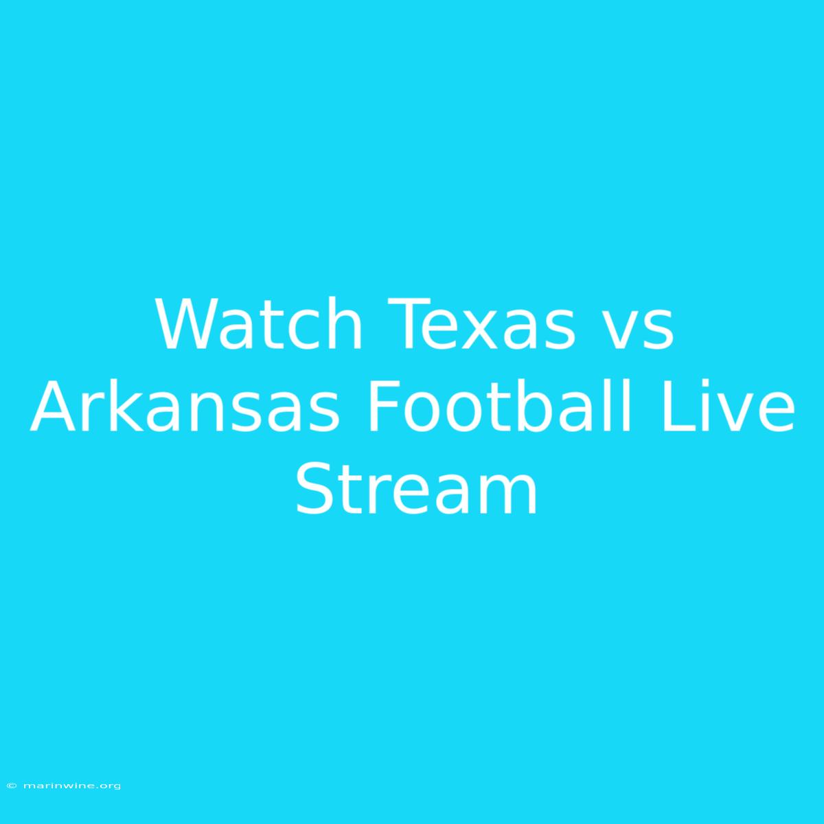 Watch Texas Vs Arkansas Football Live Stream