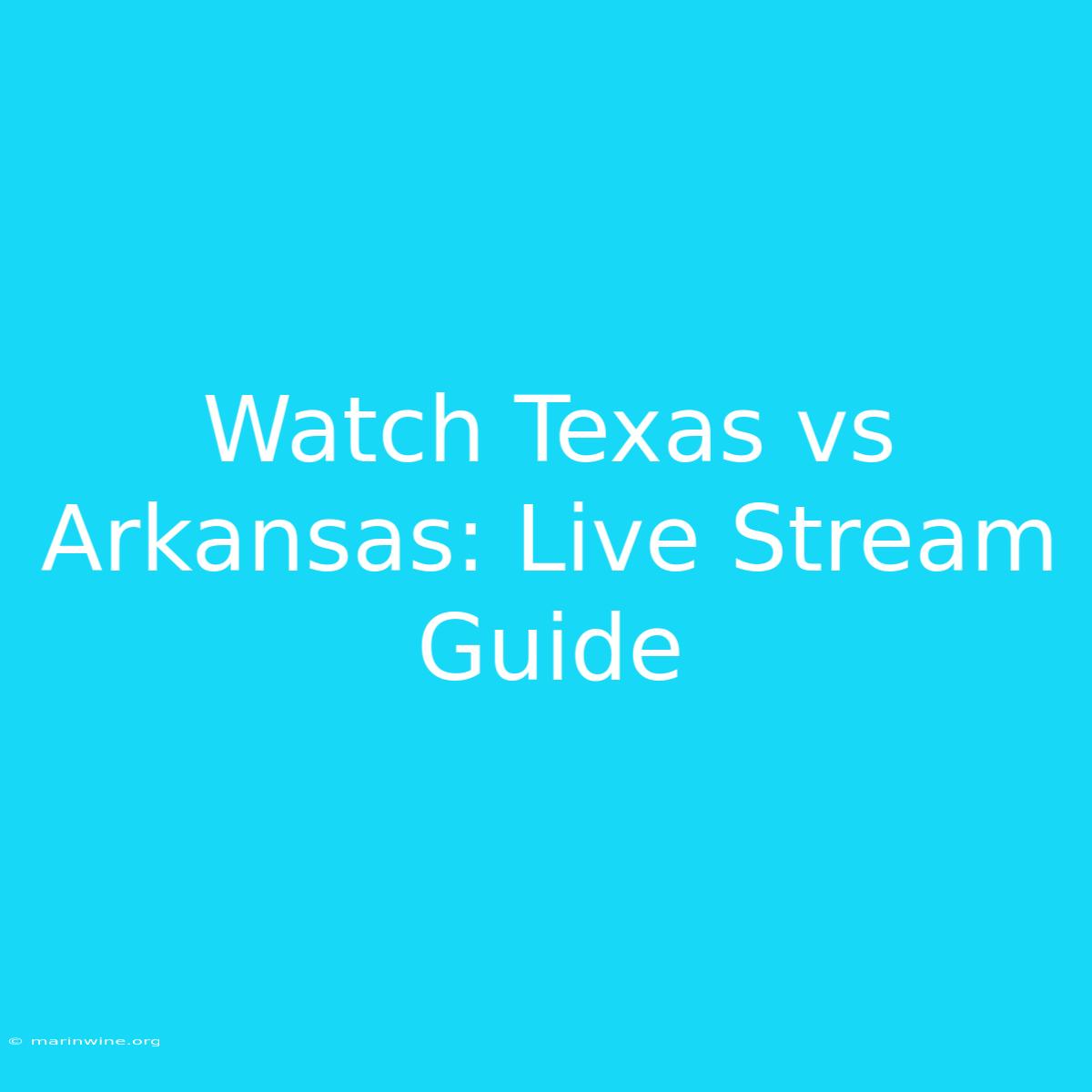 Watch Texas Vs Arkansas: Live Stream Guide