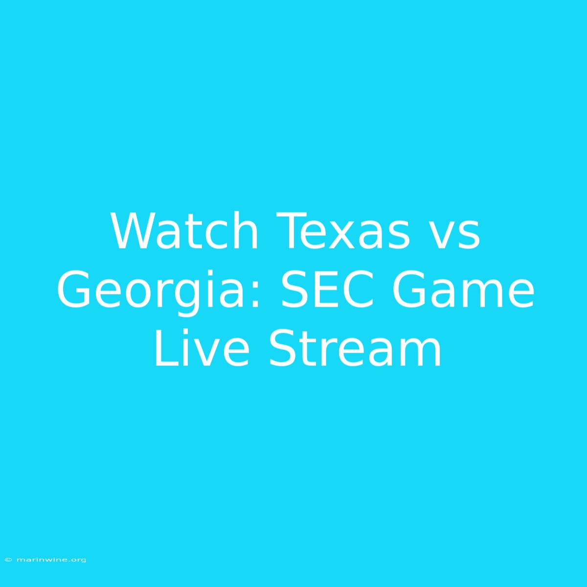 Watch Texas Vs Georgia: SEC Game Live Stream