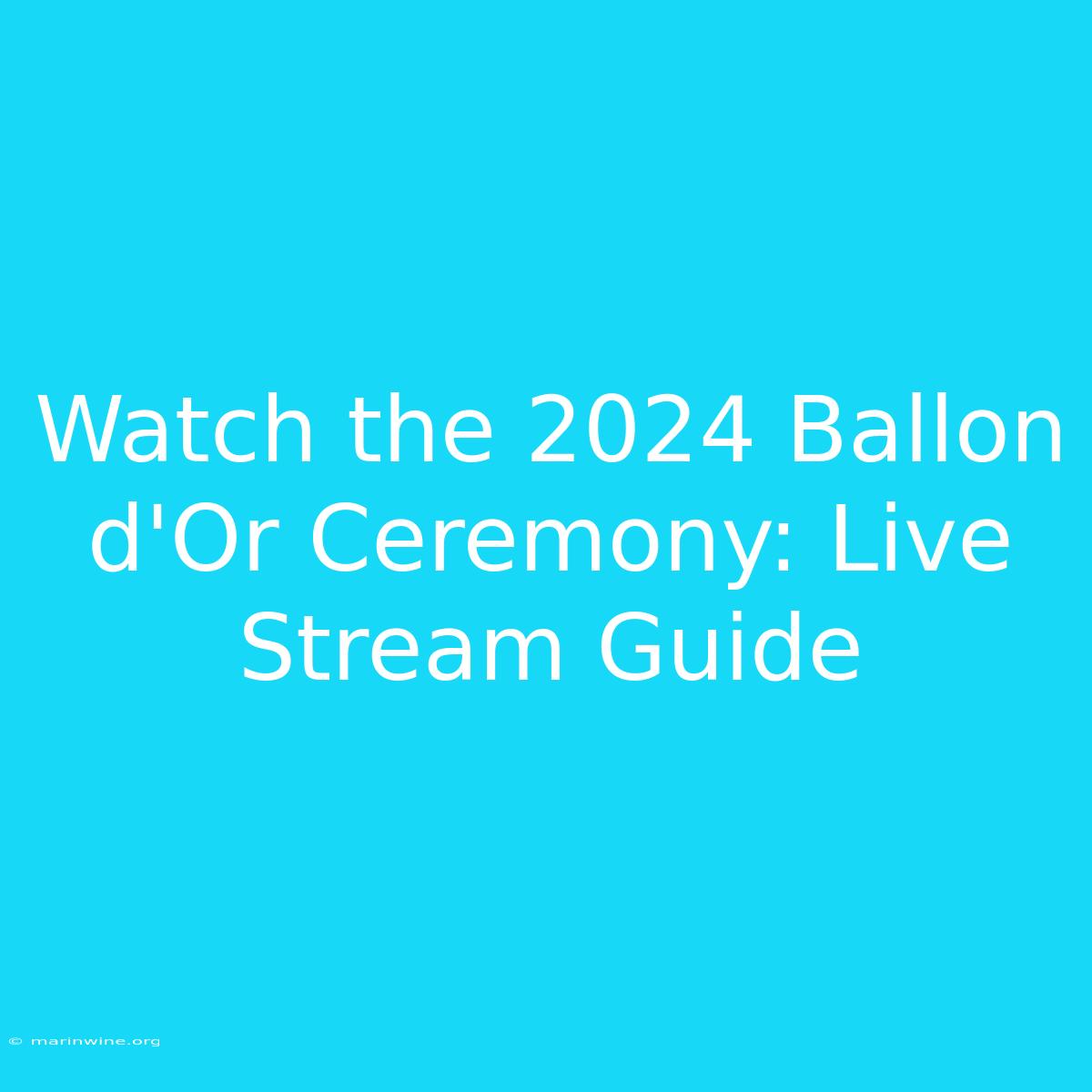 Watch The 2024 Ballon D'Or Ceremony: Live Stream Guide