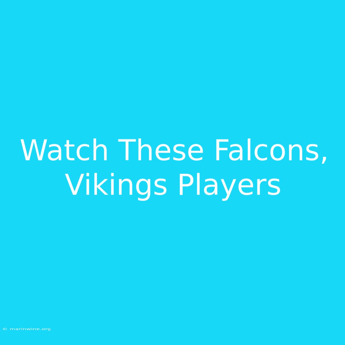 Watch These Falcons, Vikings Players