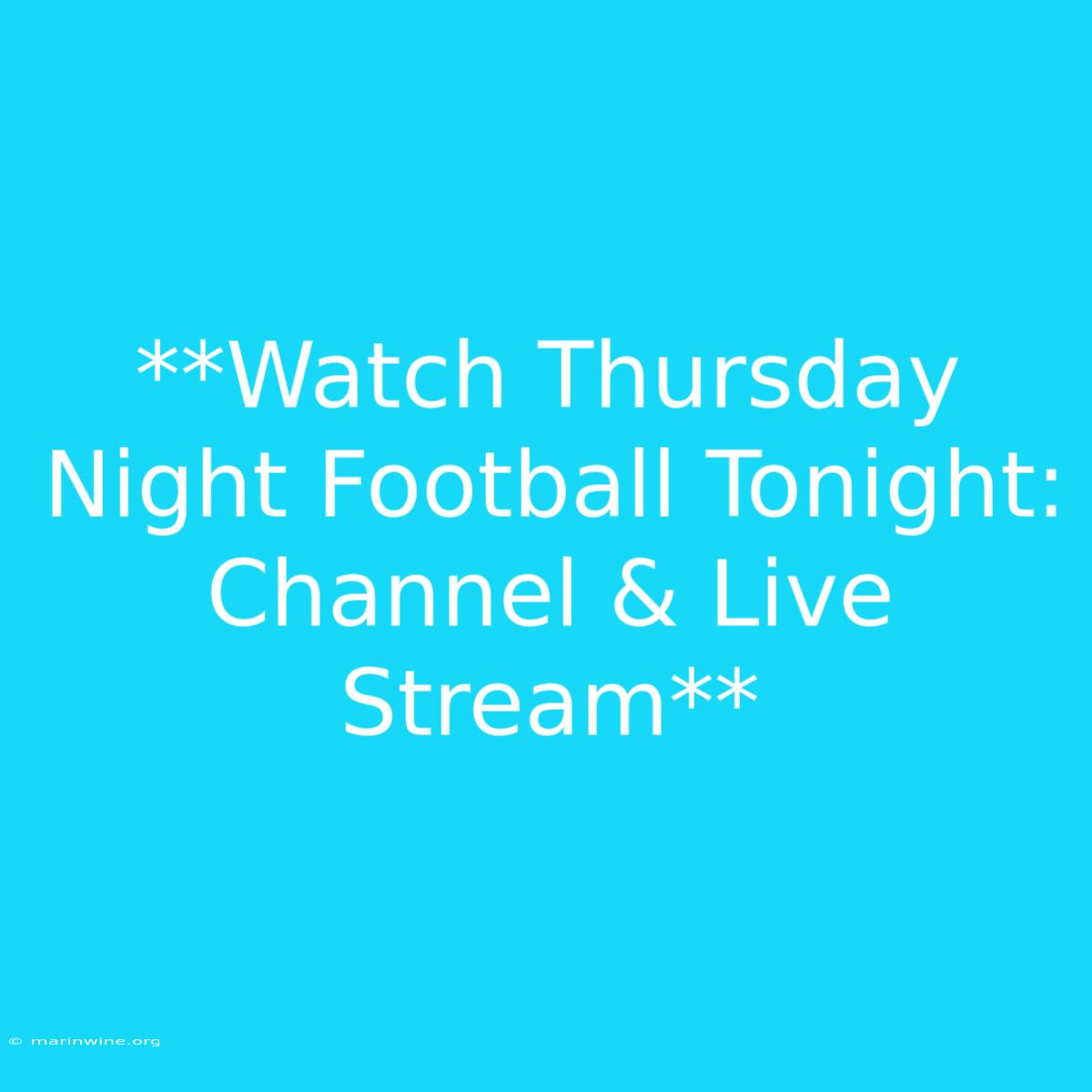 **Watch Thursday Night Football Tonight: Channel & Live Stream**