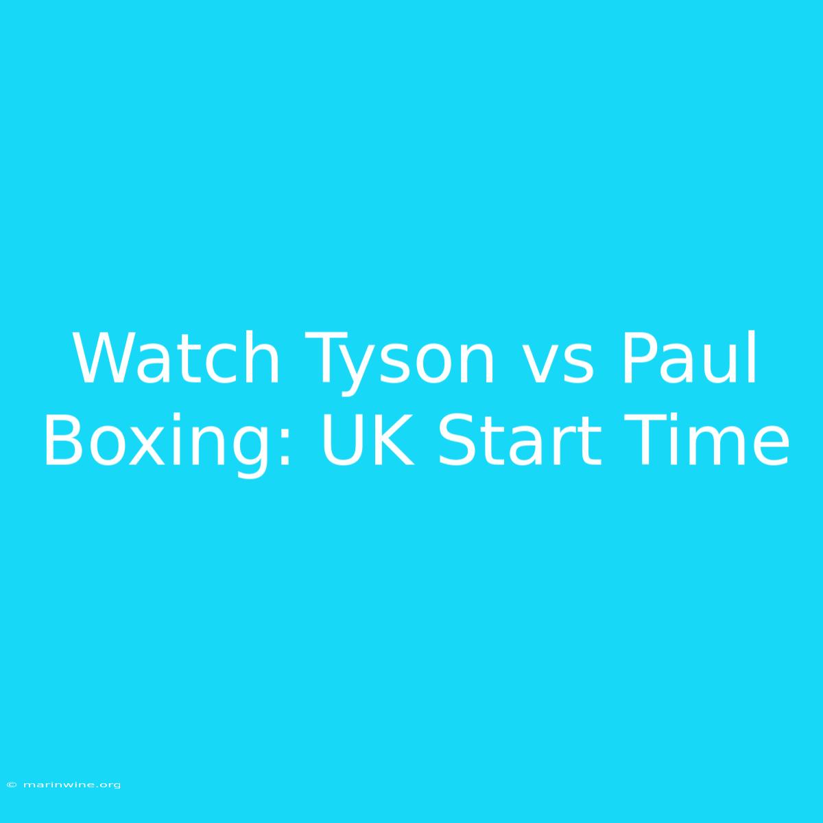 Watch Tyson Vs Paul Boxing: UK Start Time