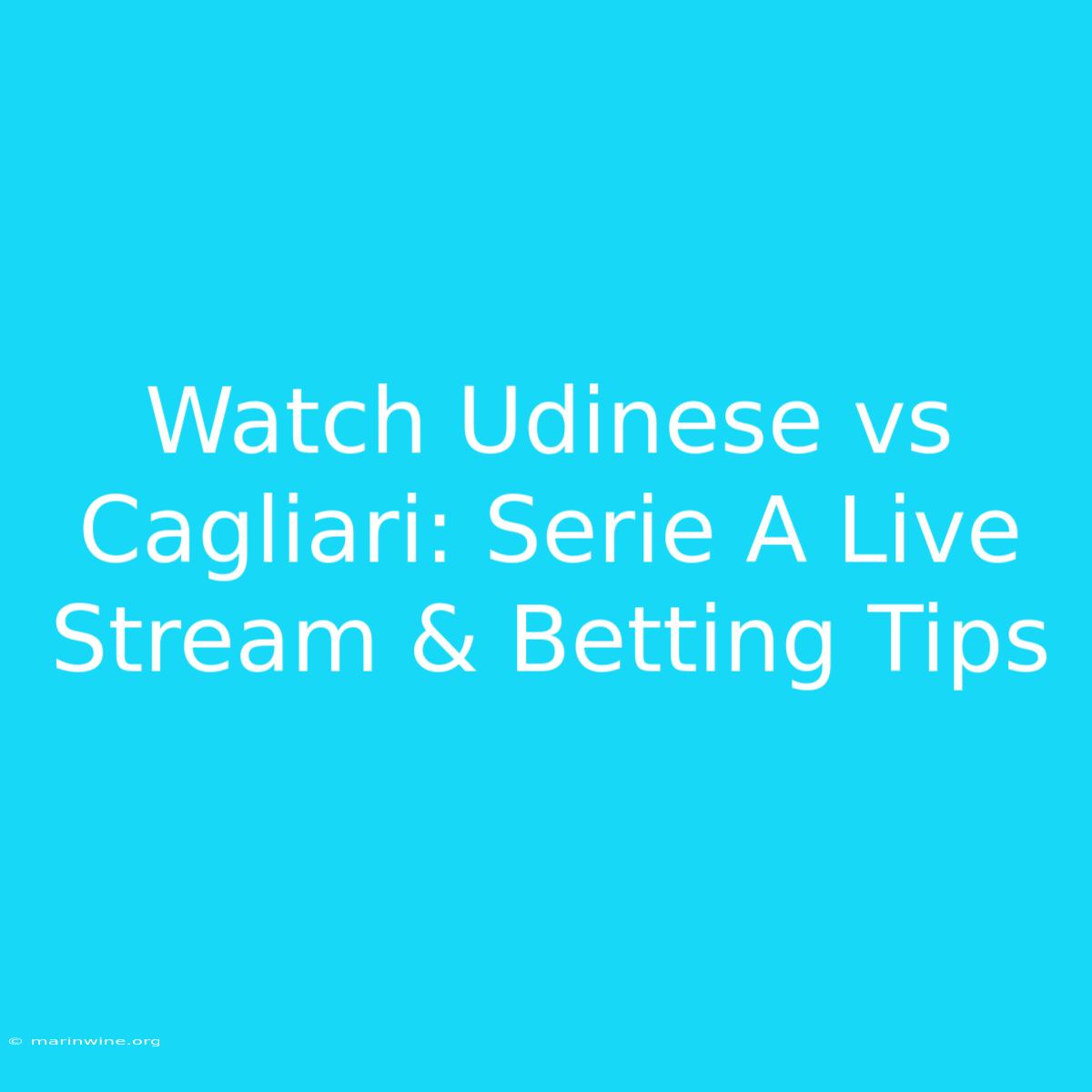 Watch Udinese Vs Cagliari: Serie A Live Stream & Betting Tips