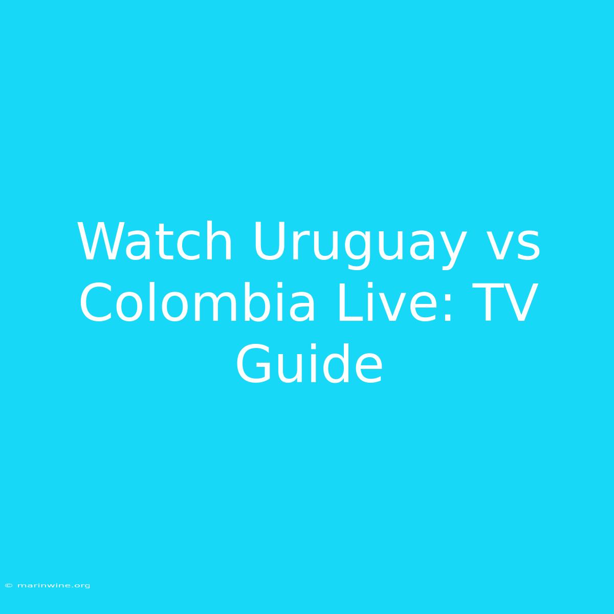 Watch Uruguay Vs Colombia Live: TV Guide