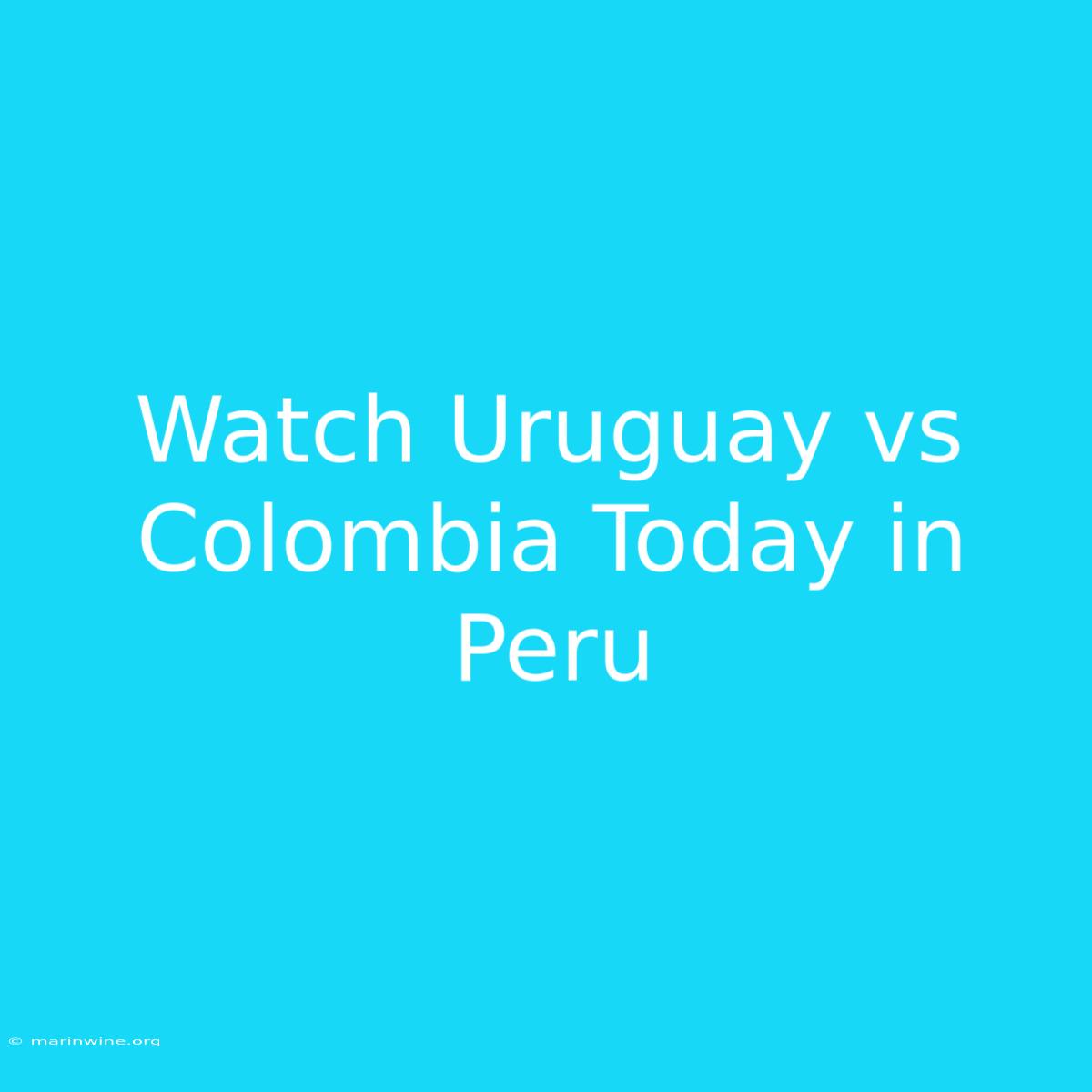 Watch Uruguay Vs Colombia Today In Peru